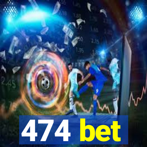 474 bet